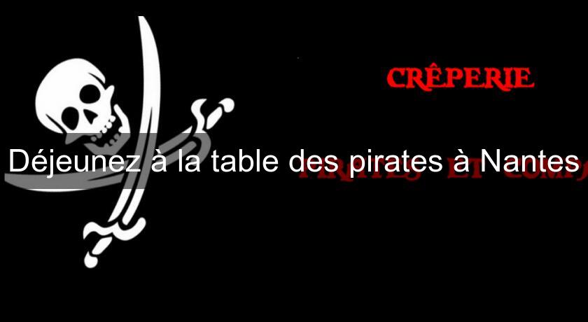 Déjeunez à la table des pirates à Nantes Déjeunez à la table des pirates à Nantes