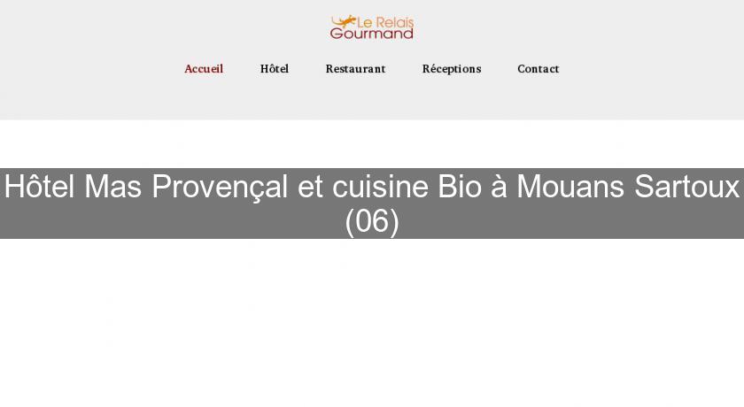 Hôtel Mas Provençal et cuisine Bio à Mouans Sartoux (06) Hôtel Mas Provençal et cuisine Bio à Mouans Sartoux (06)