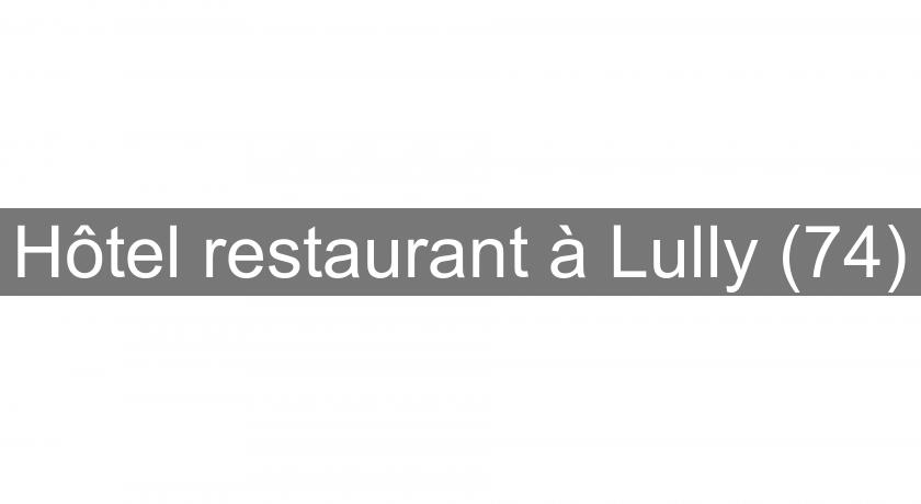 Hôtel restaurant à Lully (74) Hôtel restaurant à Lully (74)