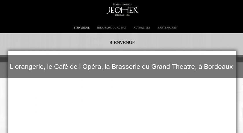 L'orangerie, le Café de l'Opéra, la Brasserie du Grand Theatre, à Bordeaux L'orangerie, le Café de l'Opéra, la Brasserie du Grand Theatre, à Bordeaux