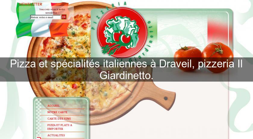 Pizza et spécialités italiennes à Draveil, pizzeria Il Giardinetto. Pizza et spécialités italiennes à Draveil, pizzeria Il Giardinetto.