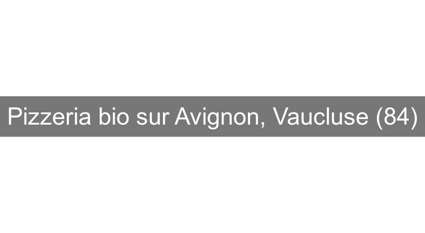 Pizzeria bio sur Avignon, Vaucluse (84) Pizzeria bio sur Avignon, Vaucluse (84)