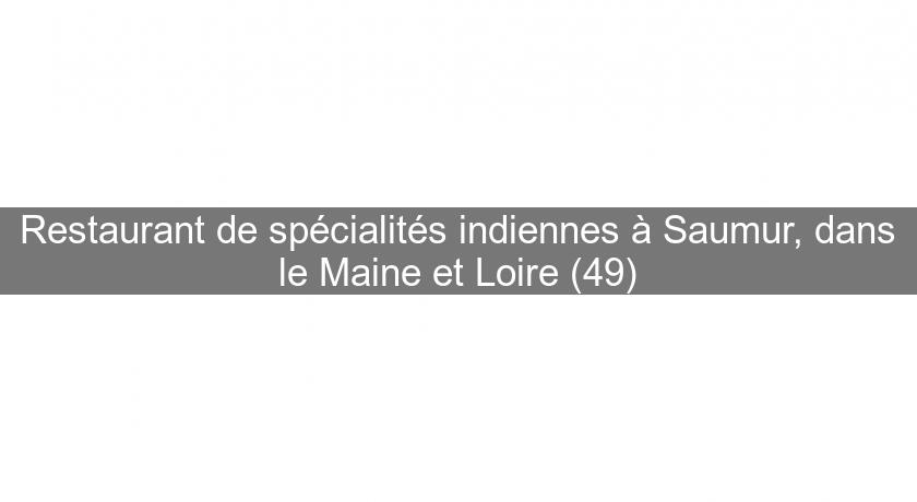 Restaurant de spécialités indiennes à Saumur, dans le Maine et Loire (49) Restaurant de spécialités indiennes à Saumur, dans le Maine et Loire (49)