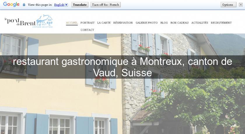 restaurant gastronomique à Montreux, canton de Vaud, Suisse restaurant gastronomique à Montreux, canton de Vaud, Suisse