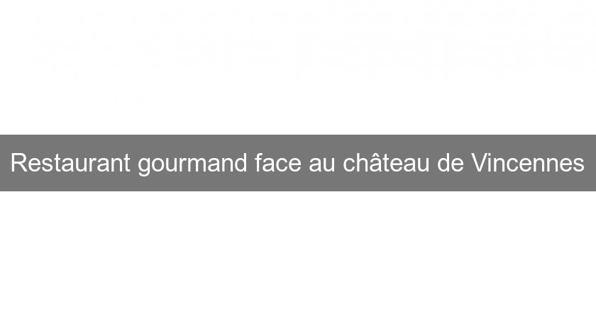 Restaurant gourmand face au château de Vincennes Restaurant gourmand face au château de Vincennes