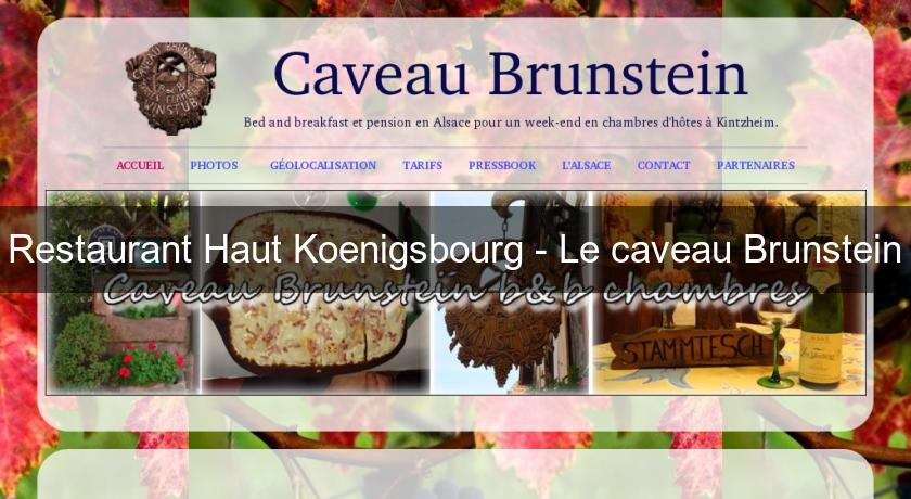 Restaurant Haut Koenigsbourg - Le caveau Brunstein Restaurant Haut Koenigsbourg - Le caveau Brunstein