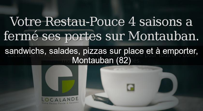 sandwichs, salades, pizzas sur place et à emporter, Montauban (82) sandwichs, salades, pizzas sur place et à emporter, Montauban (82)