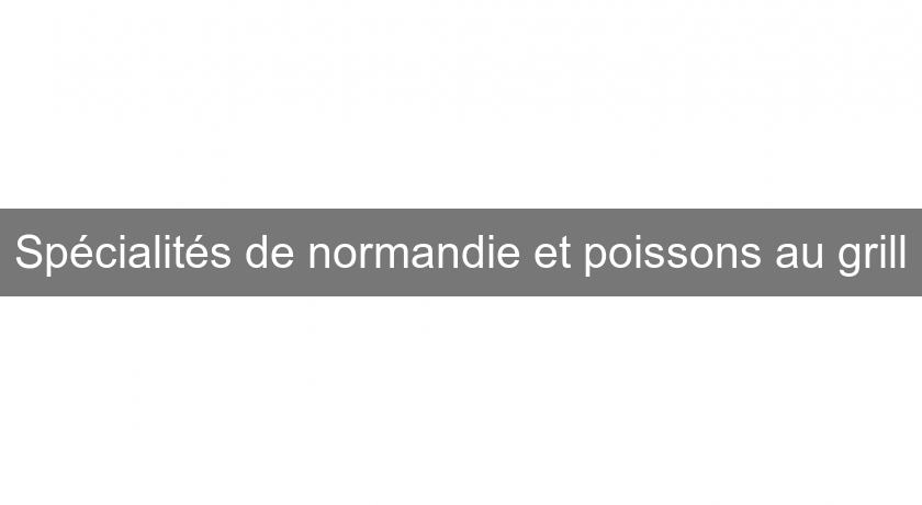 Spécialités de normandie et poissons au grill Spécialités de normandie et poissons au grill