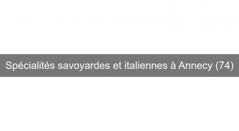 Spécialités savoyardes et italiennes à Annecy (74) Spécialités savoyardes et italiennes à Annecy (74)