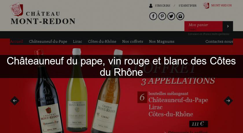 Châteauneuf du pape, vin rouge et blanc des Côtes du Rhône Châteauneuf du pape, vin rouge et blanc des Côtes du Rhône
