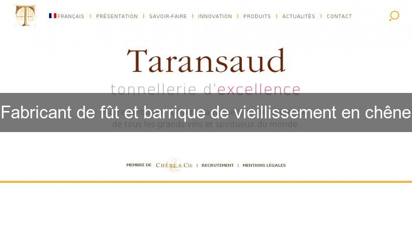 Fabricant de fût et barrique de vieillissement en chêne Fabricant de fût et barrique de vieillissement en chêne
