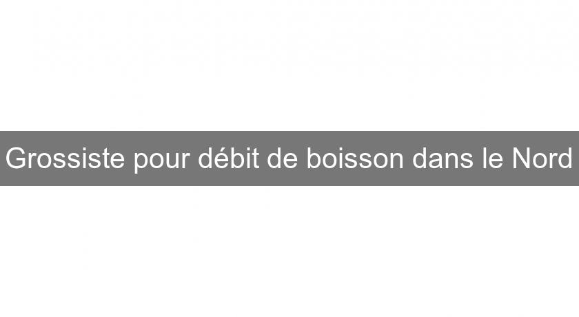 Grossiste pour débit de boisson dans le Nord Grossiste pour débit de boisson dans le Nord