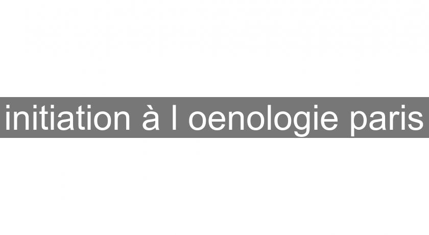 initiation à l'oenologie paris initiation à l'oenologie paris