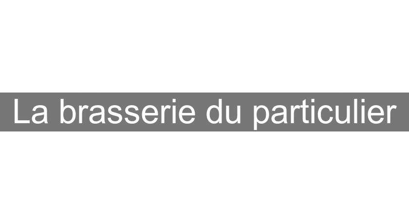 La brasserie du particulier La brasserie du particulier
