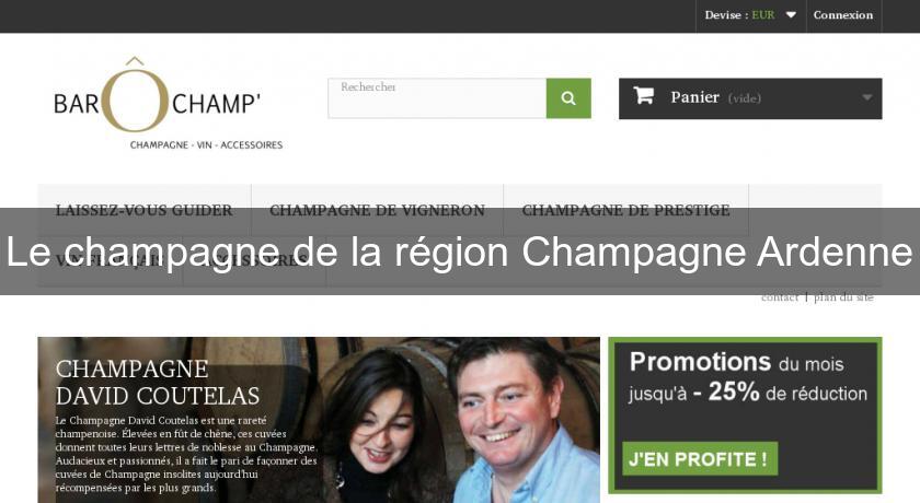 Le champagne de la région Champagne Ardenne Le champagne de la région Champagne Ardenne