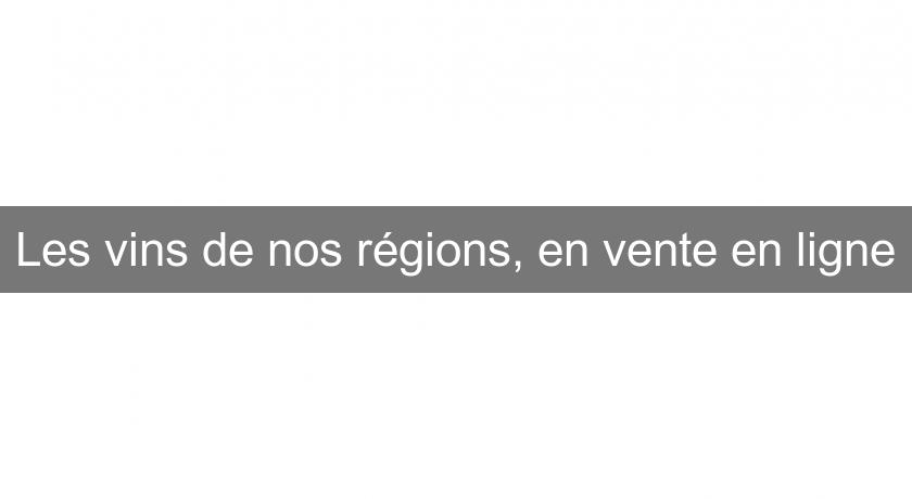 Les vins de nos régions, en vente en ligne Les vins de nos régions, en vente en ligne