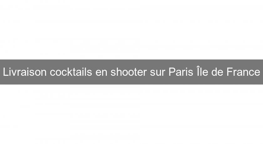 Livraison cocktails en shooter sur Paris Île de France Livraison cocktails en shooter sur Paris Île de France