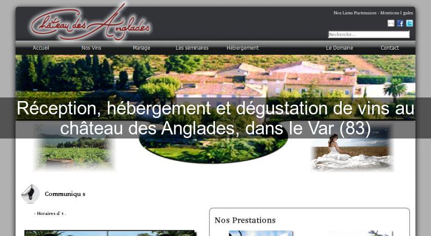 Réception, hébergement et dégustation de vins au château des Anglades, dans le Var (83) Réception, hébergement et dégustation de vins au château des Anglades, dans le Var (83)