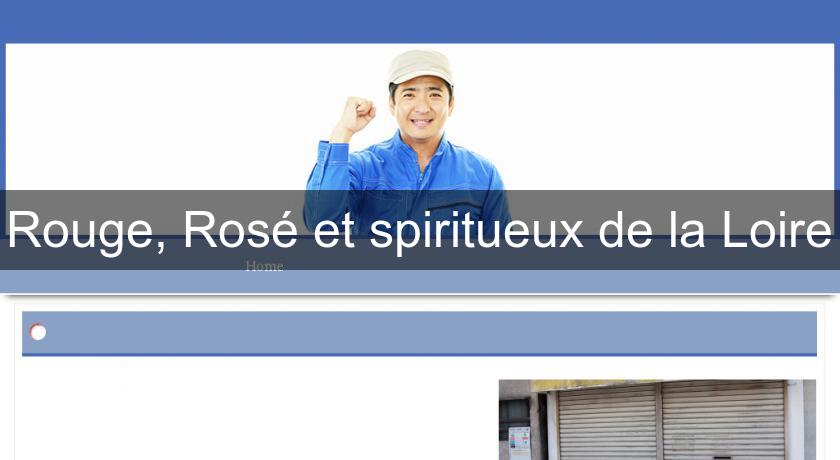 Rouge, Rosé et spiritueux de la Loire Rouge, Rosé et spiritueux de la Loire