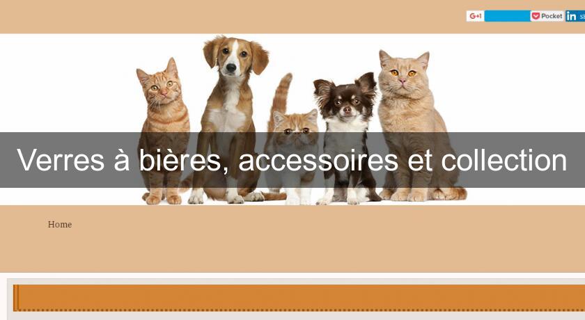 Verres à bières, accessoires et collection Verres à bières, accessoires et collection