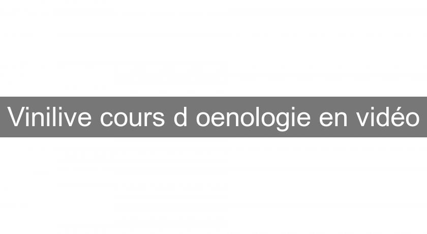 Vinilive cours d'oenologie en vidéo Vinilive cours d'oenologie en vidéo