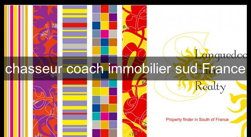 chasseur coach immobilier sud France chasseur coach immobilier sud France