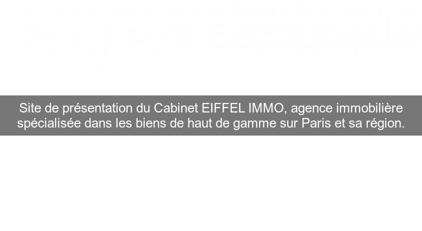 Site de présentation du Cabinet EIFFEL IMMO, agence immobilière spécialisée dans les biens de haut de gamme sur Paris et sa région. Site de présentation du Cabinet EIFFEL IMMO, agence immobilière spécialisée dans les biens de haut de gamme sur Paris et sa région.