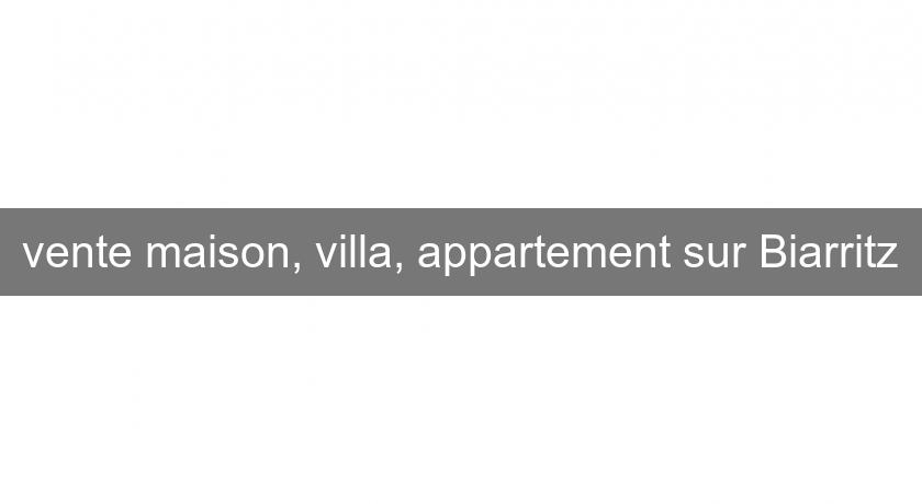 vente maison, villa, appartement sur Biarritz vente maison, villa, appartement sur Biarritz