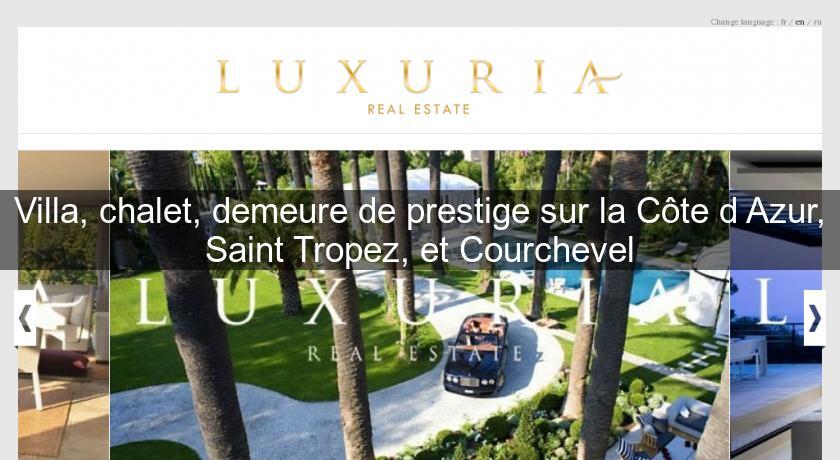 Villa, chalet, demeure de prestige sur la Côte d'Azur, Saint Tropez, et Courchevel Villa, chalet, demeure de prestige sur la Côte d'Azur, Saint Tropez, et Courchevel