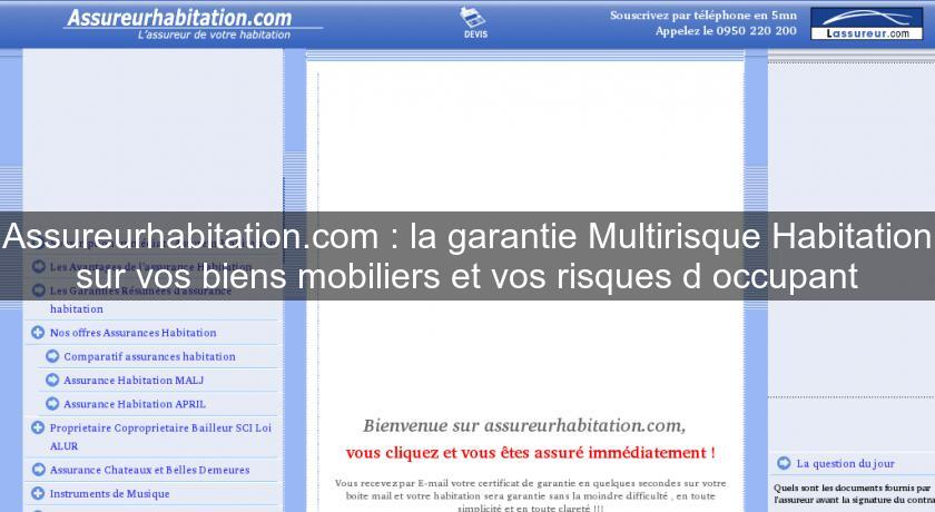 Assureurhabitation.com : la garantie Multirisque Habitation sur vos biens mobiliers et vos risques d'occupant Assureurhabitation.com : la garantie Multirisque Habitation sur vos biens mobiliers et vos risques d'occupant