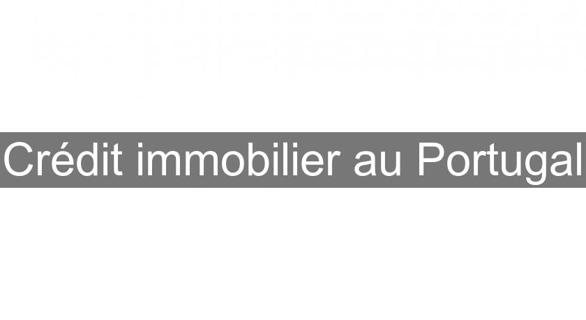 Crédit immobilier au Portugal Crédit immobilier au Portugal