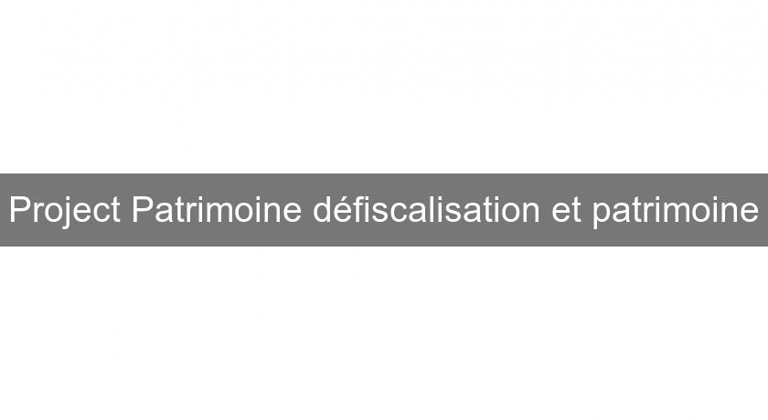 Project Patrimoine défiscalisation et patrimoine Project Patrimoine défiscalisation et patrimoine