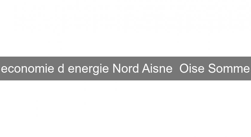 economie d'energie Nord Aisne Oise Somme economie d'energie Nord Aisne Oise Somme