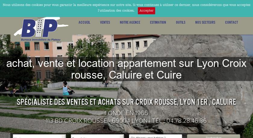 achat, vente et location appartement sur Lyon Croix rousse, Caluire et Cuire achat, vente et location appartement sur Lyon Croix rousse, Caluire et Cuire