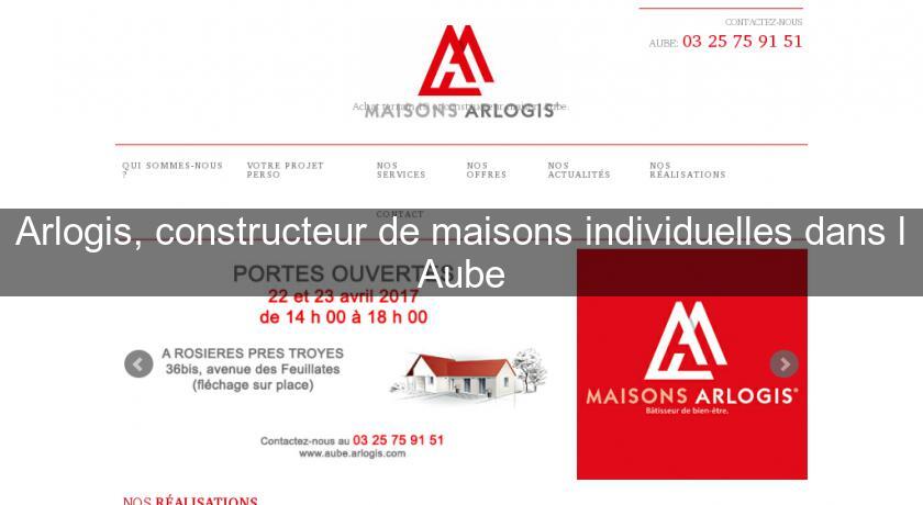 Arlogis, constructeur de maisons individuelles dans l'Aube Arlogis, constructeur de maisons individuelles dans l'Aube