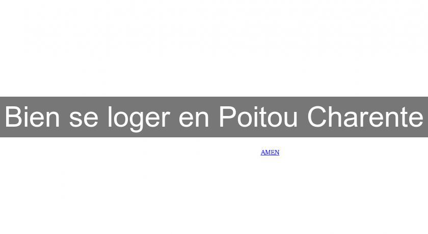 Bien se loger en Poitou Charente Bien se loger en Poitou Charente