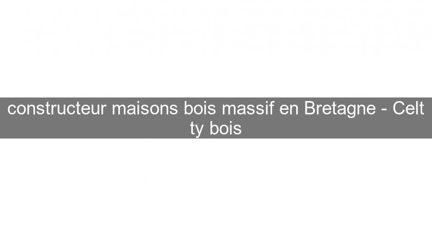 constructeur maisons bois massif en Bretagne - Celt'ty bois constructeur maisons bois massif en Bretagne - Celt'ty bois