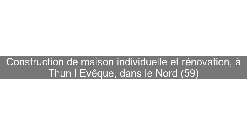 Construction de maison individuelle et rénovation, à Thun l'Evêque, dans le Nord (59) Construction de maison individuelle et rénovation, à Thun l'Evêque, dans le Nord (59)