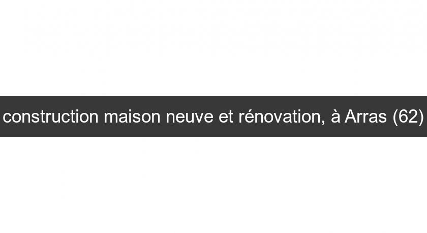 construction maison neuve et rénovation, à Arras (62) construction maison neuve et rénovation, à Arras (62)