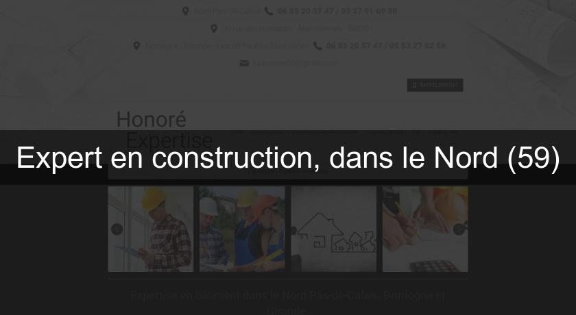 Expert en construction, dans le Nord (59) Expert en construction, dans le Nord (59)