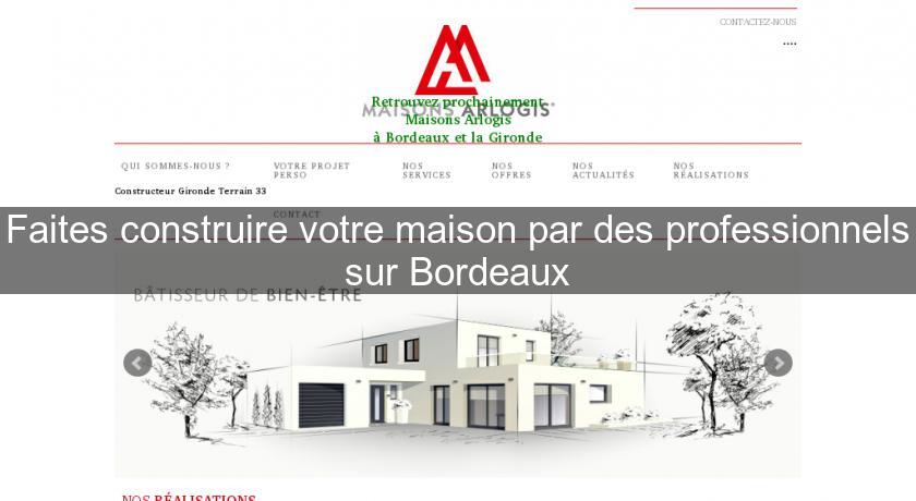 Faites construire votre maison par des professionnels sur Bordeaux Faites construire votre maison par des professionnels sur Bordeaux