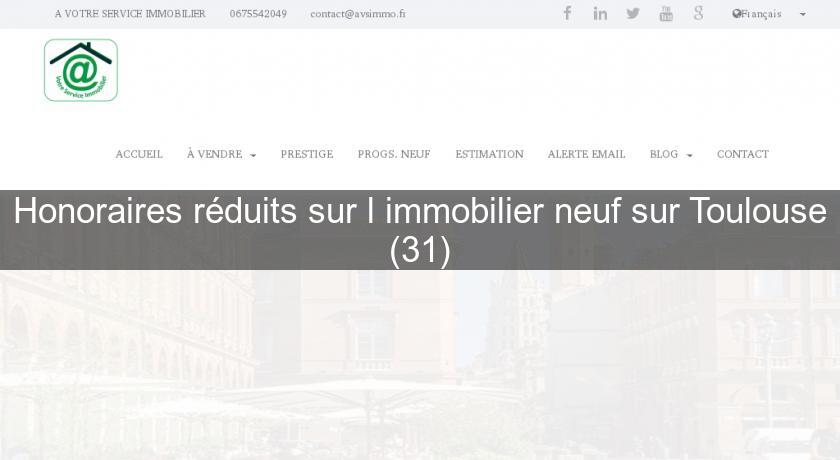 Honoraires réduits sur l'immobilier neuf sur Toulouse (31) Honoraires réduits sur l'immobilier neuf sur Toulouse (31)
