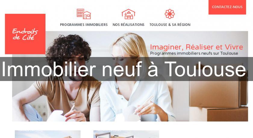 Immobilier neuf à Toulouse Immobilier neuf à Toulouse