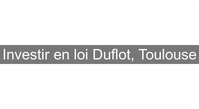 Investir en loi Duflot, Toulouse Investir en loi Duflot, Toulouse