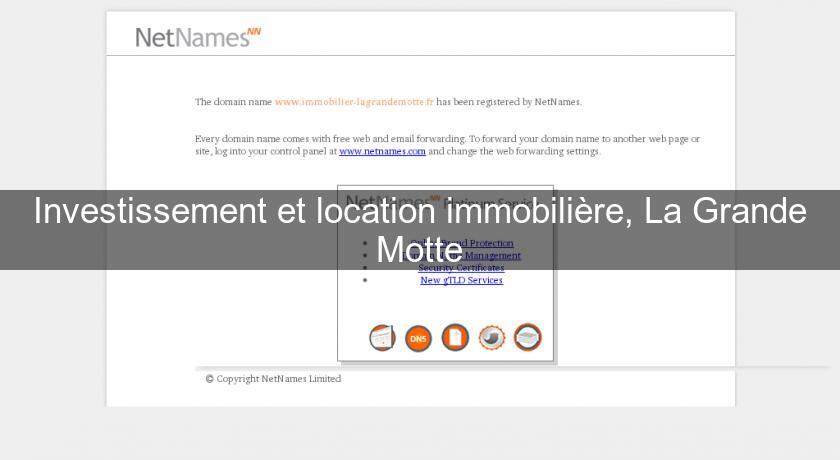Investissement et location immobilière, La Grande Motte Investissement et location immobilière, La Grande Motte