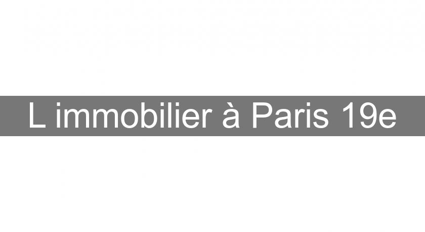 L'immobilier à Paris 19e L'immobilier à Paris 19e