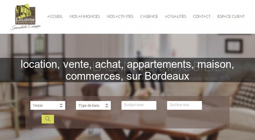 location, vente, achat, appartements, maison, commerces, sur Bordeaux location, vente, achat, appartements, maison, commerces, sur Bordeaux