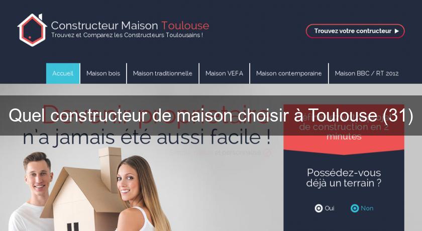 Quel constructeur de maison choisir à Toulouse (31) Quel constructeur de maison choisir à Toulouse (31)