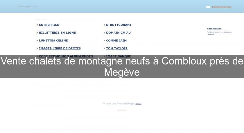 Vente chalets de montagne neufs à Combloux près de Megève Vente chalets de montagne neufs à Combloux près de Megève