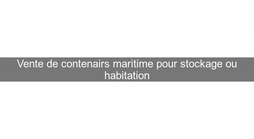 Vente de contenairs maritime pour stockage ou habitation Vente de contenairs maritime pour stockage ou habitation